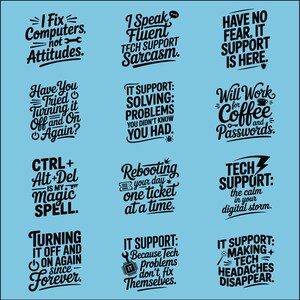 May include: A light blue background featuring twelve distinct black typographic designs with humorous IT support slogans including phrases like I Fix Computers, not Attitudes, Have You Tried Turning it Off and On Again, and CTRL + Alt + Del is my Magic Spell.