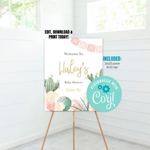 May include: A printable welcome sign for a baby shower with a cactus and floral design. The sign says "Welcome to Haley's Baby Shower". It also includes the text "Personalize with Coril" and "Included: 16x20 poster, 8x10 sign".