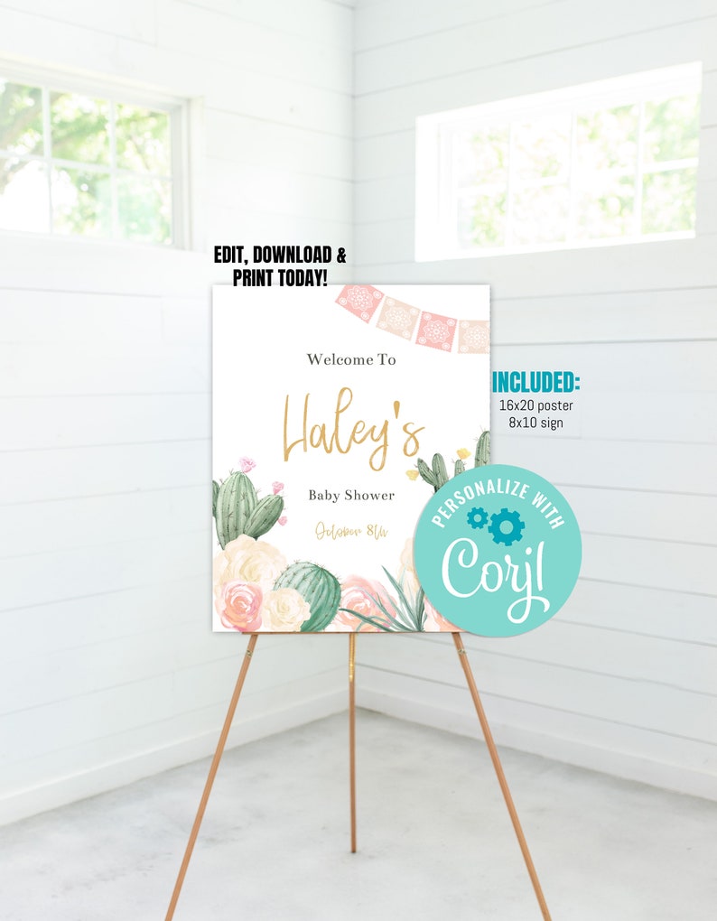May include: A printable welcome sign for a baby shower with a cactus and floral design. The sign says "Welcome to Haley's Baby Shower". It also includes the text "Personalize with Coril" and "Included: 16x20 poster, 8x10 sign".