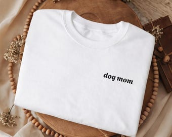 Dog Mom Embroidered T-Shirt - Minimal Chest Embroidery - Classic Pet Mom Tee - Everyday Dog Lover Shirt