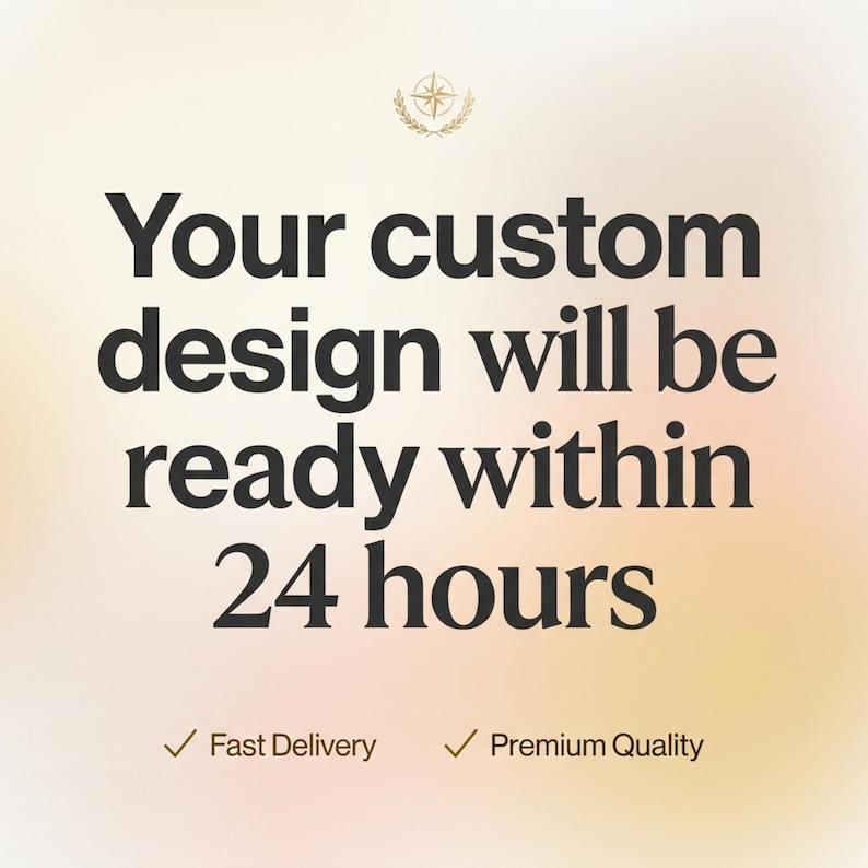 May include: A graphic with the text "Your custom design will be ready within 24 hours." The text is in a bold, black font. Below the text are two checkmarks with the phrases "Fast Delivery" and "Premium Quality."
