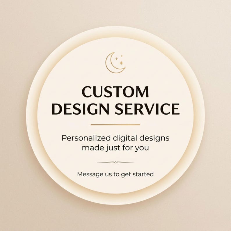 May include: A cream-coloured circular graphic with the text "CUSTOM DESIGN SERVICE" in black. Below, it reads "Personalised digital designs made just for you." The image includes a crescent moon and stars icon.