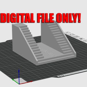 May include: A grey 3D-printed model featuring two staircases and a central platform. The red text "DIGITAL FILE ONLY!" is at the top. The model is set on a black grid, likely a 3D printing bed.