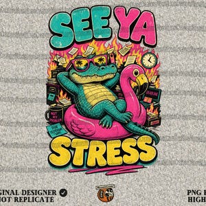 May include: A humorous graphic design featuring an alligator wearing sunglasses, relaxing on a pink flamingo float, with the words "SEE YA STRESS". The alligator is surrounded by stacks of paperwork and a clock.