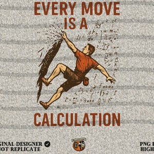 Pode incluir: Design gráfico com uma pessoa escalando e o texto «EVERY MOVE IS A CALCULATION». A imagem inclui equações matemáticas e as palavras «ORIGINAL DESIGNER DO NOT REPLICATE» e «PNG FILES HIGH-RES».