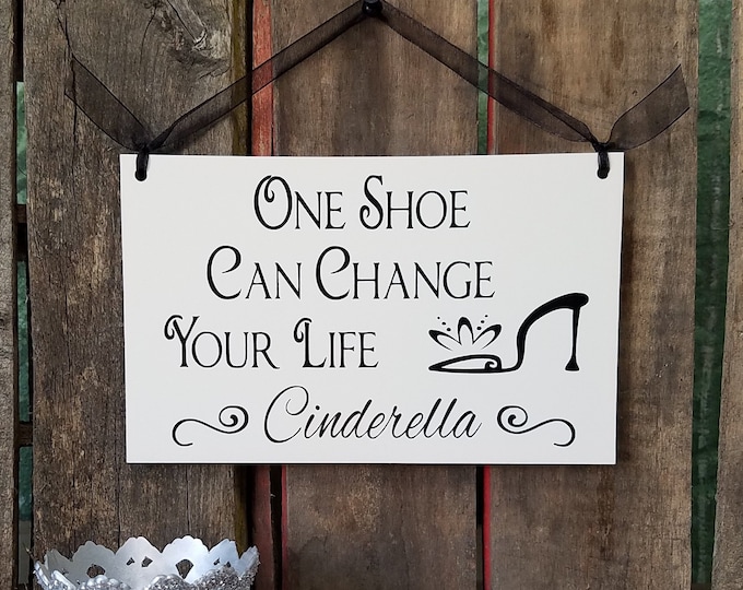 - Wood Sign One Shoe Can Change Your Life Cinderella