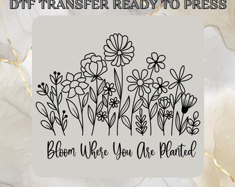 Bloom Where You Are Planted DTF Transfers, Funny Sarcasm, Floral Snarky Womens Ready to Press, Floral Motivational DTF Press, Trend Boho DTF