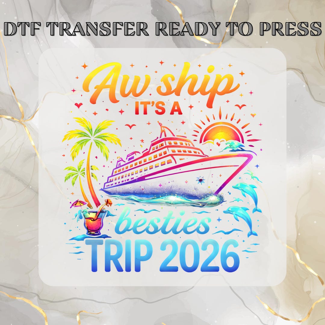Aw Ship It's A Besties Trip 2026 DTF Transfer,adult Family Cruise Ready ...