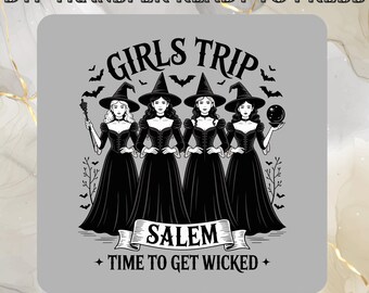 May include: DTF transfer ready to press graphic featuring four witches in black dresses and hats. The text reads "GIRLS TRIP SALEM TIME TO GET WICKED" with bats and other spooky elements. Perfect for Halloween.