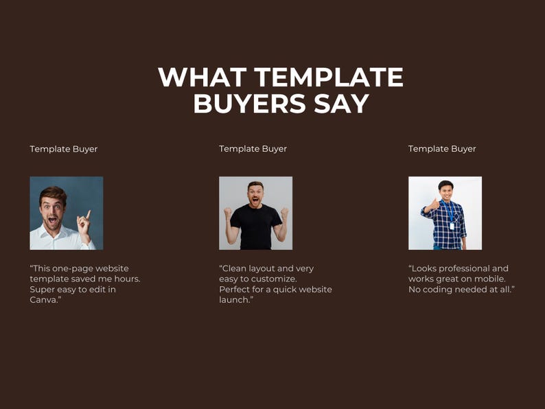 May include: A brown graphic with the text "WHAT TEMPLATE BUYERS SAY" in white. Three images of people with quotes about a website template: "This one-page website template saved me hours. Super easy to edit in Canva."