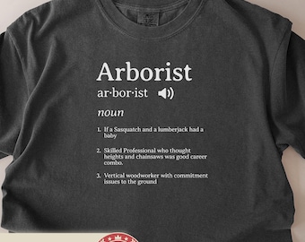 Funny Arborist Shirt, Gift for Tree Worker, Lumber jack Humor, Forestry Gift, Arborist Definition Shirt, Comfort Colors 1717 Shirt