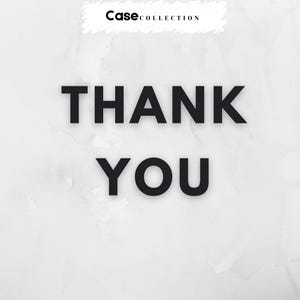 May include: A graphic design featuring the words "THANK YOU" in bold, black letters. The text is centered on a white and grey watercolour-style background. The Case Collection logo is at the top.