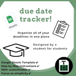 May include: A green and white graphic with the text "due date tracker!" and "Organize all of your deadlines In one place." Includes a Google Sheets icon, a checklist, and a graduation cap icon. The text reads "Designed by a student for students."