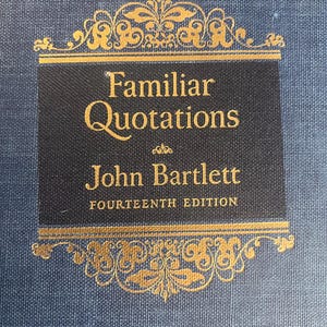 Familiar Quotations  John Bartlett Fourtenth edition. published in 1968 in really good condition.