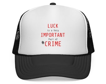 Luck Is A Very Important Part Of Crime Trucker Cap