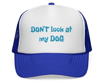 Don't Look At My Dog Trucker Cap | Dog Lover Hat