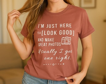 Look Good, Take Photos, Get One Right | Funny Photographer Shirt Gift, Mom, Dad