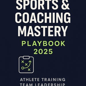 May include: A navy blue graphic with white text that reads "SPORTS & COACHING MASTERY PLAYBOOK 2025." Below the title is a diagram of a play. The bottom of the graphic reads "ATHLETE TRAINING, TEAM LEADERSHIP, PERFORMANCE COACHING."