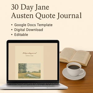 May include: A laptop displays a journal page with the text "30 Day Jane Austen Quote Journal." The image includes a cup of coffee, an open book, and the words "Google Docs Template," "Digital Download," and "Editable."