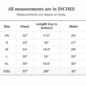 May include: A white chart with black text detailing clothing measurements in inches. The chart includes sizes XS to XXL, with chest, length, and waist measurements. The text at the top reads "All measurements are in INCHES."