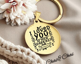 I loved you at your darkest--Custom Bible Verse Stainless Steel Keychain