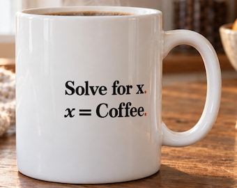 Algebra Mug - Solve for X, X Equals Coffee
