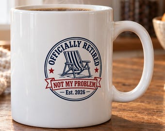 Retirement Mug - Officially Retired, Not My Problem
