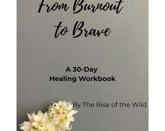 From Burnout to Brave - 30 Day Healing Workbook