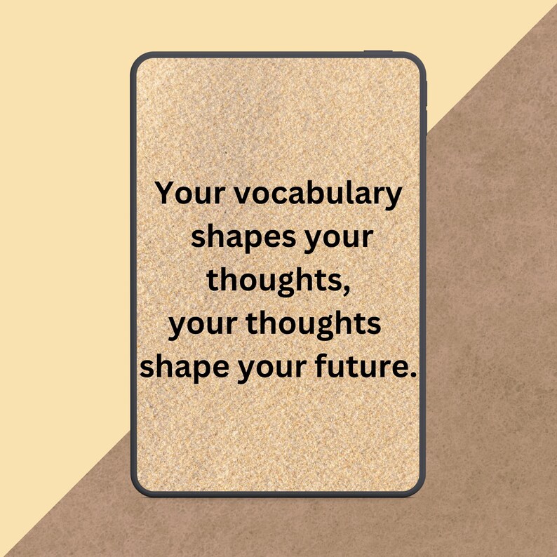 May include: A rectangular digital device with a textured beige screen displays the text: "Your vocabulary shapes your thoughts, your thoughts shape your future." The device has a black border and is set against a light yellow and brown background.