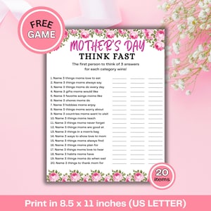 May include: A Mother's Day game sheet with the text "Mother's Day Think Fast". The sheet includes a list of 20 prompts to answer. The game sheet is printed on 8.5 x 11 inch paper and decorated with pink floral accents.