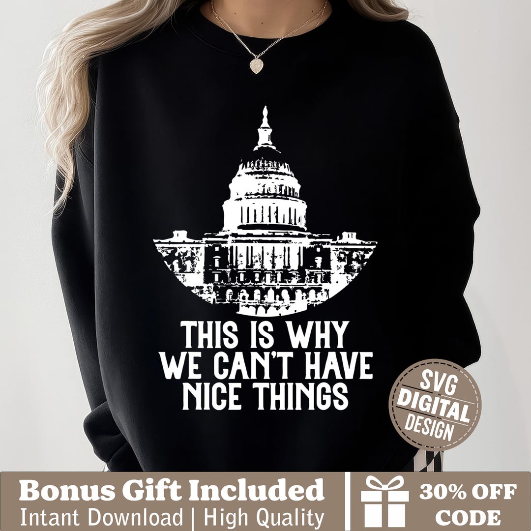 Funny Politics Svg, This is Why We Can’t Have Nice Things Quote Shirt