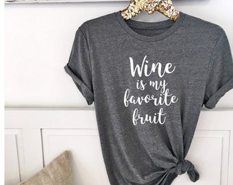 Wine is my favorite fruit boyfriend Style Tee. Unisex Tee. XS- 3XL . Cute Shirt . Wine Shirt . Wine Lover . Graphic Tee. RTS