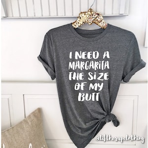I need a Margarita the size of my Butt . Boyfriend Style Tee. Unisex Tee. XS 3XL . Cute Cocktail Brunch tee . Graphic Tee. image 2