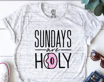 Sundays are Holy Christian Shirt Boyfriend Style Unisex Tee Cute Shirt Graphic Tee Funny Donut Shirt Church Tee