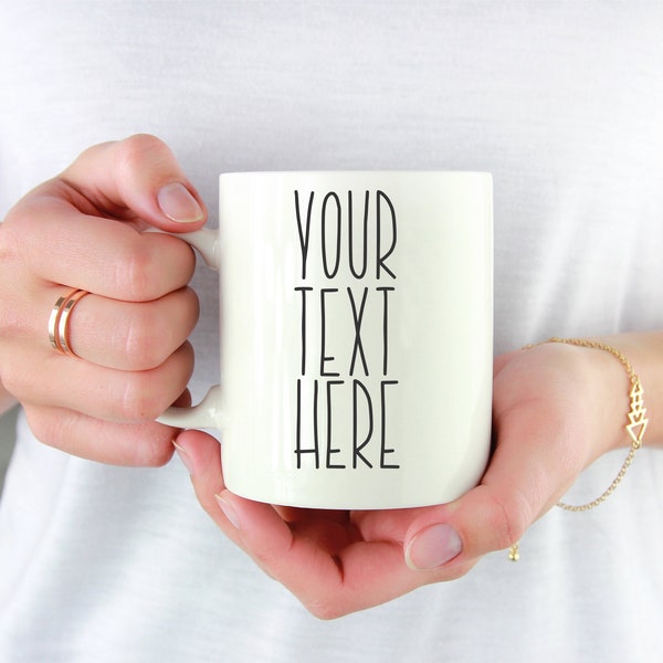 Your Custom Text Here Coffee Mug with Personalized Message for a Coffee Cup Lover