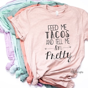 Tacos shirt . Feed me Tacos and Tell me I&#39;m Pretty Boyfriend Style Unisex Tee. Taco Tuesday Shirt . Cute Shirt  . Graphic Tee . Tacos .