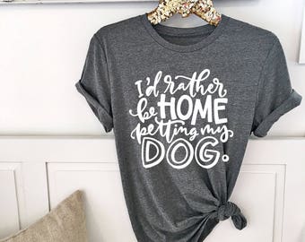 I'd rather be home petting my Dog Shirt . Unisex Tee. XS- 3XL . Cute Shirt . Christmas Gift . Dog Lover Gift . Graphic Tee.