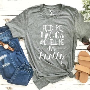 Ready to Ship SALE Feed me Tacos and Tell me I&#39;m Pretty Boyfriend Style Unisex Tee RTS