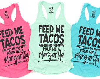 Feed me tacos and tell me I'm pretty... pour me a margarita  . Cinco de mayo tank top . Taco tank top . Taco shirt . Funny Tacos .