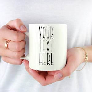 Your Custom Text Here Coffee Mug with Personalized Message for a Coffee Cup Lover