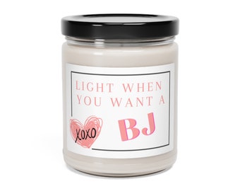 Light when you want a BJ Scented Soy Candle -Anniversary gift -Gift for Him - Boyfriend Gift - Valentines gifts for Him 9oz