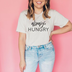 Always Hungry Boyfriend Style Unisex Tee Shirt . Graphic Tee Women&#39;s Fashion .