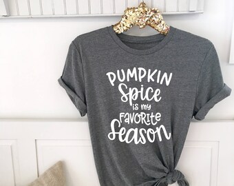 Pumpkin Spice is my favorite season . Best Pumpkin Spice Shirt . PSL . Unisex Tee . Cute Pumpkin Shirt . Graphic Tee. Boyfriend Style Tee
