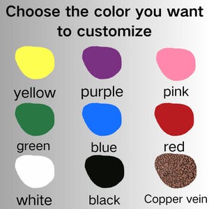 May include: Image displaying a color selection guide for customization. The guide features nine color options: yellow, purple, pink, green, blue, red, white, black, and copper vein, each paired with its respective color name.