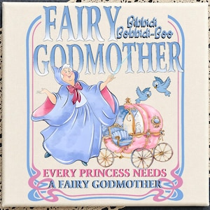 May include: A square canvas print featuring a Fairy Godmother in a blue robe, a pink pumpkin carriage, and two blue birds. The text reads FAIRY GODMOTHER, Bibbidi Bobbidi-Boo, and EVERY PRINCESS NEEDS A FAIRY GODMOTHER, framed by blue and pink lines.