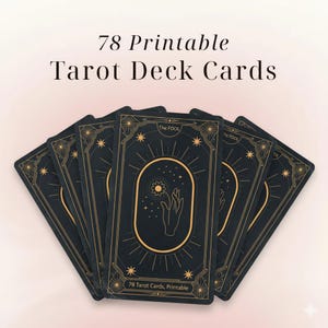 May include: A stack of black tarot cards with gold accents and the text "The Fool." The cards feature a hand holding a flower design and the text "78 Tarot Cards, Printable." The top of the image reads "78 Printable Tarot Deck Cards."