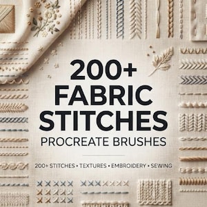 May include: A digital collection of 200+ Fabric Stitches Procreate Brushes featuring various embroidery patterns on a beige fabric background. The text reads 200+ FABRIC STITCHES PROCREATE BRUSHES and 200+ STITCHES • TEXTURES • EMBROIDERY • SEWING.