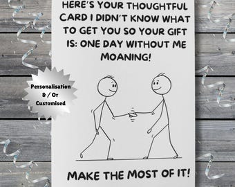 A Day Without Me Moaning. Humorous, Thoughtful Original Greeting Card. Unique. Possible Gift Idea. Personalised&/or Customised.