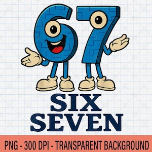Könnte beinhalten: Cartoon-Illustration der Zahlen sechs und sieben, jeweils mit Augen, Armen, Beinen und Schuhen. Die Zahl sechs lächelt. Unter den Zahlen steht der Text "SIX SEVEN". Das Bild hat einen transparenten Hintergrund.