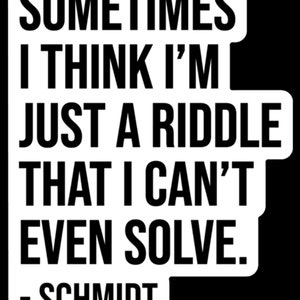 New Girl sticker Sometimes I think I'm just a riddle that I can't even solve Schmidt Winston Schmidt quote image 2